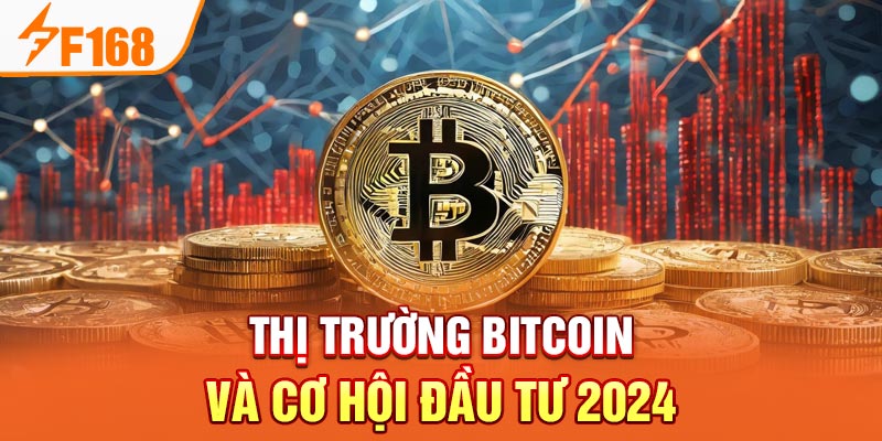 Thị trường Bitcoin - Cơ Hội Đầu Tư Trong Thời Đại Số 2024 Thị trường Bitcoin và cơ hội đầu tư 2024
